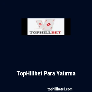 TopHillbet Para Yatırma